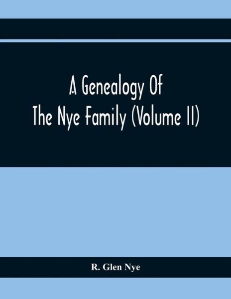 Cover for R Glen Nye · A Genealogy Of The Nye Family (Volume II) (Paperback Book) (2020)