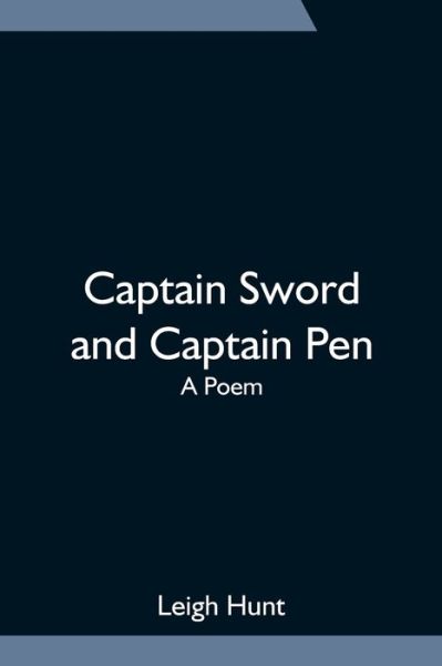 Captain Sword and Captain Pen; A Poem - Leigh Hunt - Libros - Alpha Edition - 9789354752254 - 18 de junio de 2021