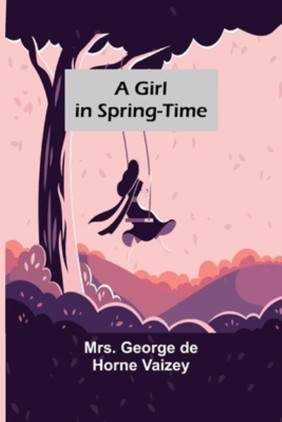 Cover for Mrs George de Horne Vaizey · A Girl in Spring-Time (Paperback Book) (2022)