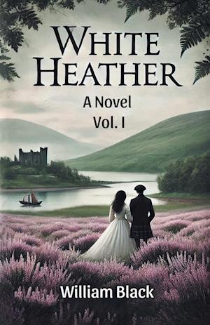 Cover for William Black · White HeatherA Novel VOL. I (Edition2024) (Taschenbuch) (2024)