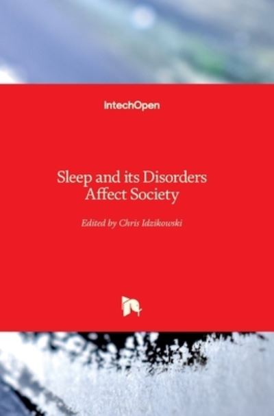 Sleep and its Disorders Affect Society - Chris Idzikowski - Books - In Tech - 9789535117254 - September 24, 2014