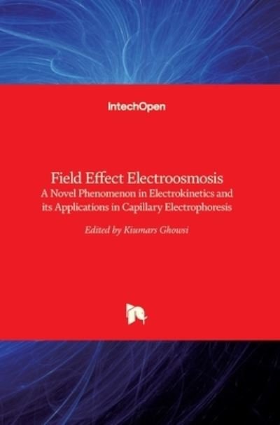 Cover for Kiumars Ghowsi · Field Effect Electroosmosis: A Novel Phenomenon in Electrokinetics and its Applications in Capillary Electrophoresis (Inbunden Bok) (2015)