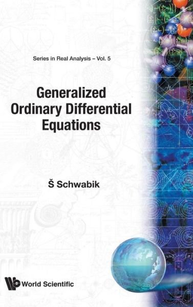 Cover for Schwabik, Stefan (Academy Of Sciences Of The Czech Republic, Czech Republic) · Generalized Ordinary Differential Equations - Series In Real Analysis (Inbunden Bok) (1992)