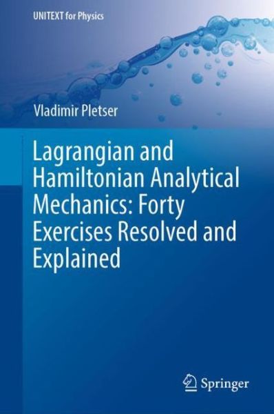 Cover for Vladimir Pletser · Lagrangian and Hamiltonian Analytical Mechanics: Forty Exercises Resolved and Explained - UNITEXT for Physics (Hardcover Book) [1st ed. 2018 edition] (2018)