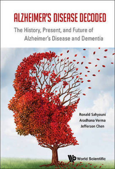 Cover for Sahyouni, Ronald (Univ Of California, San Diego, Usa) · Alzheimer's Disease Decoded: The History, Present, And Future Of Alzheimer's Disease And Dementia (Paperback Book) (2016)