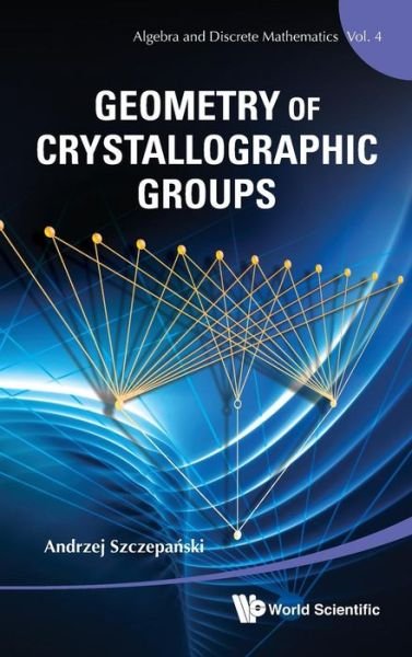 Cover for Szczepanski, Andrzej (Univ Of Gdansk, Poland) · Geometry Of Crystallographic Groups - Algebra And Discrete Mathematics (Gebundenes Buch) (2012)