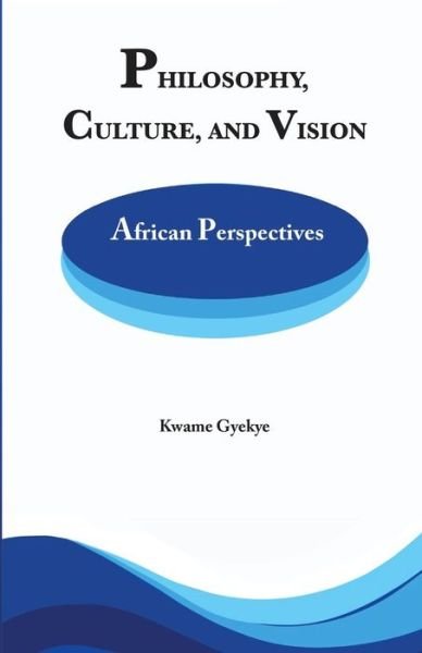 Cover for Kwame Gyekye · Philosophy Culture and Vision: African Perspectives. Selected Essays (Paperback Bog) (2013)