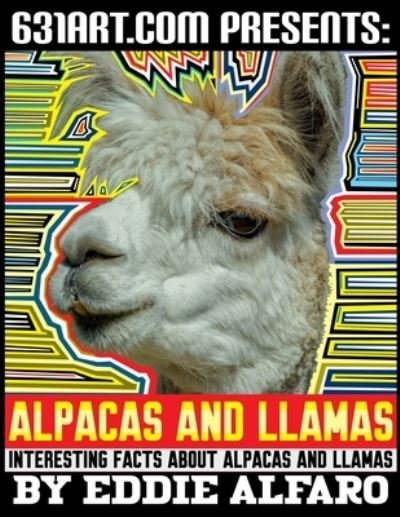 Cover for Eddie Alfaro · Alpacas and Llamas: Interesting Facts About Alpacas and Llamas (Paperback Book) (2021)