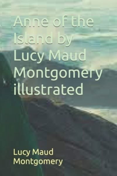 Cover for Lucy Maud Montgomery · Anne of the Island by Lucy Maud Montgomery illustrated (Taschenbuch) (2021)