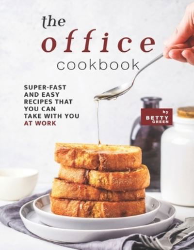 Cover for Betty Green · The Office Cookbook: Super-Fast and Easy Recipes That You Can Take with You at Work (Paperback Book) (2021)