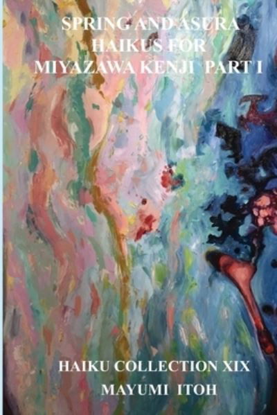 Cover for Mayumi Itoh · Spring and Asura: Haikus for Miyazawa Kenji Part I (Paperback Book) (2021)