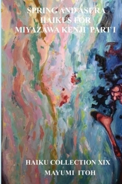 Cover for Mayumi Itoh · Spring and Asura: Haikus for Miyazawa Kenji Part I (Paperback Bog) (2021)