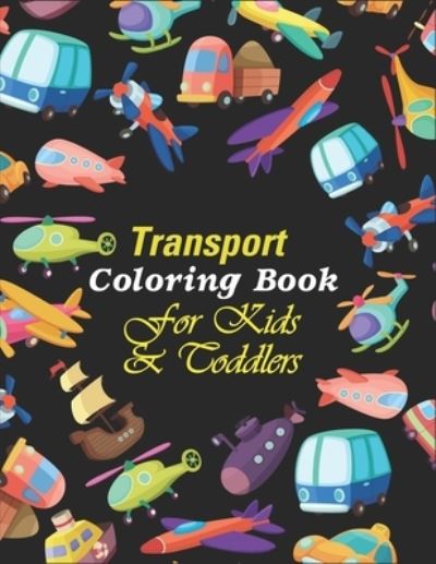 Cover for Seyd Publication · Transport Coloring Book For Kids &amp; Toddlers: A Cute Activity Book For Beginners Learning How To Color - Transport Coloring Book For Preschooler Boys &amp; Girls (8.5 x 11 Inches) (Paperback Book) (2020)