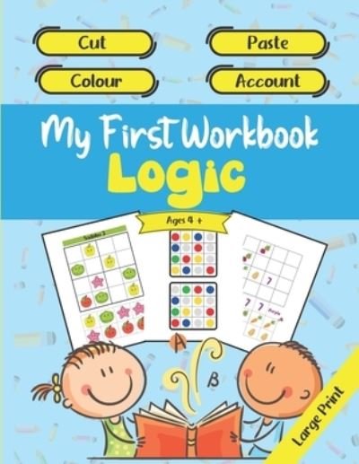 Cover for Acial Editions · My First Workbook Logic - Cut - Paste - Colour - Account - Ages 4 + - Large Print (Taschenbuch) (2021)