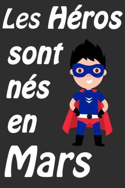 Cover for Cadeaux D Pour Votre Enfants · Les Heros Sont Nes En Mars (Pocketbok) (2020)