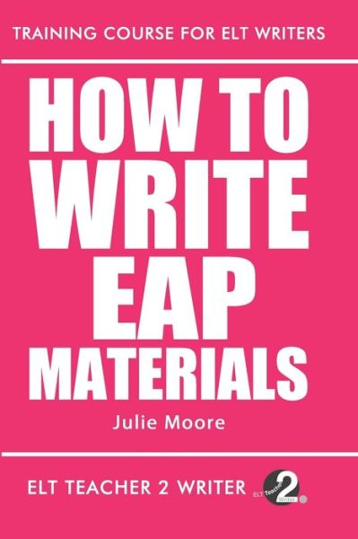 Cover for Julie Moore · How To Write EAP Materials - Training Course for ELT Writers (Paperback Book) (2020)