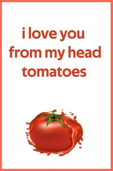 Cover for Rach Haz · I Love You from My Head Tomatoes (Paperback Book) (2020)