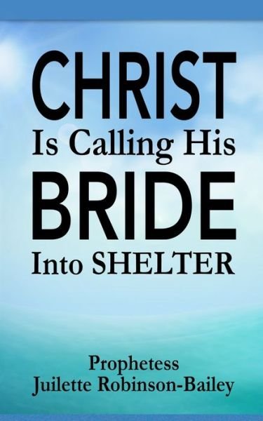 Cover for Juilette Robinson-Bailey · Christ is Calling His Bride into Shelter (Paperback Book) (2020)