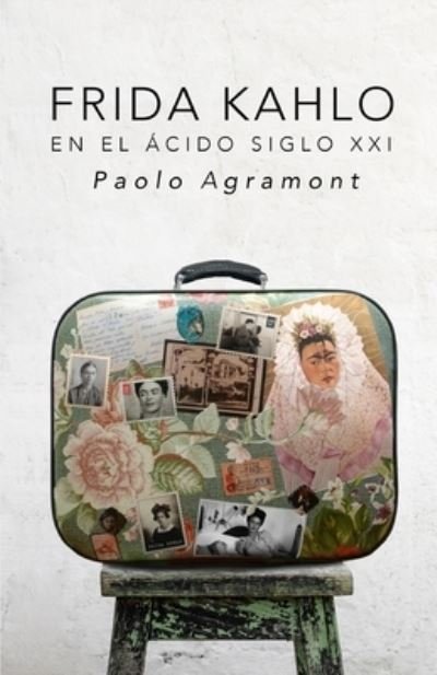 Cover for Paolo Agramont · Frida Kahlo En El Acido Siglo XXI (Paperback Book) (2020)