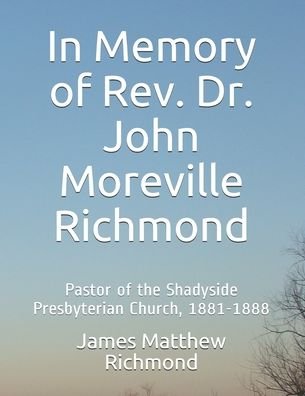Cover for Richmond, James Matthew, PH D · In Memory of Rev. Dr. John Moreville Richmond: Pastor of the Shadyside Presbyterian Church, 1881-1888 (Paperback Book) (2020)