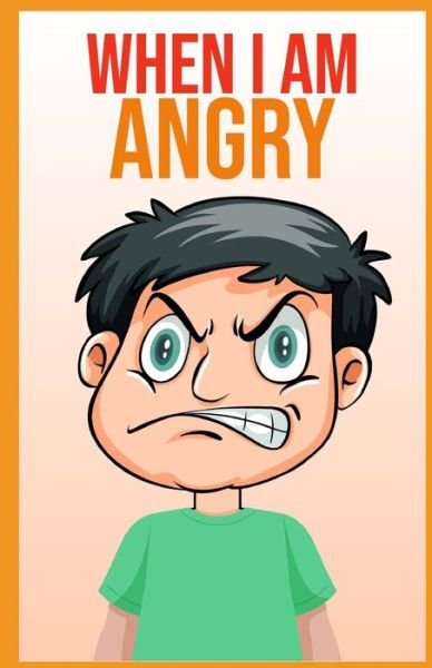 When i am angry: A Mindful Positive Story to teach Kids Anger Management, Self-Regulation Skillsand How to Deal with their emotions and Sensations - John Smith - Boeken - Independently Published - 9798704232254 - 3 februari 2021