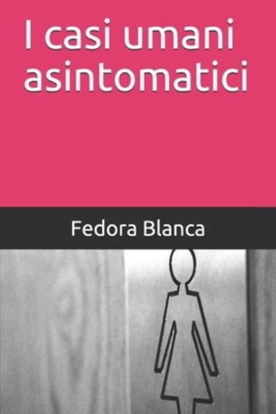 Cover for Fedora Blanca · I casi umani asintomatici (Paperback Book) (2021)