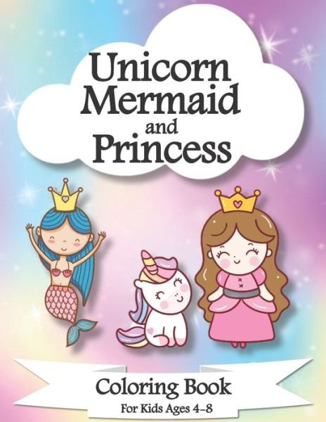 Cover for Publication For Kids · Unicorn, Mermaid and Princess Coloring Book For Kids Ages 4-8 (Paperback Book) (2021)