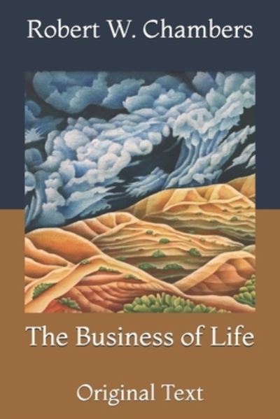 The Business of Life: Original Text - Robert W Chambers - Książki - Independently Published - 9798727677254 - 25 marca 2021