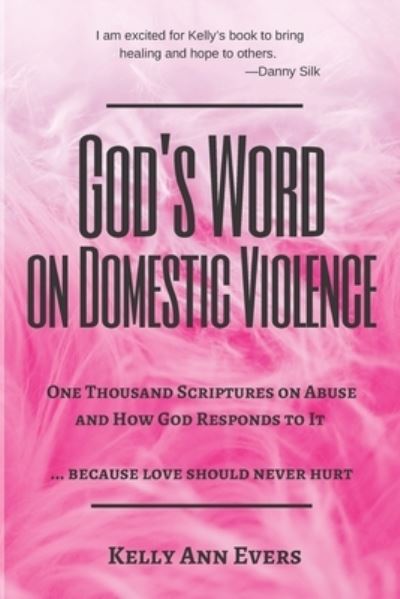 Cover for Kelly Ann Evers · God's Word on Domestic Violence: One Thousand Scriptures on Abuse and How God Responds to It ... because love should never hurt - God's Word on Domestic Violence (Taschenbuch) (2021)