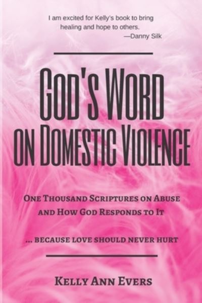 God's Word on Domestic Violence: One Thousand Scriptures on Abuse and How God Responds to It ... because love should never hurt - God's Word on Domestic Violence - Kelly Ann Evers - Books - Independently Published - 9798729389254 - March 28, 2021