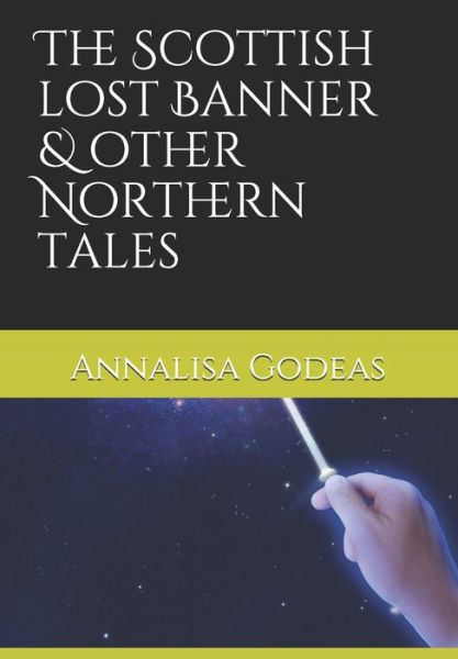 Cover for Annalisa Godeas · The Scottish lost Banner &amp; other Northern tales (Paperback Book) (2021)