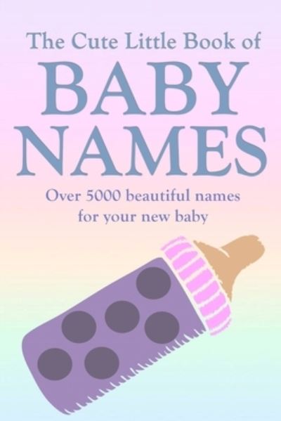 Cover for Holly Carrington · The Cute Little Book of Baby Names: A comprehensive collection of the most beautiful baby names for boys and girls - Great Pregnancy Gift (Paperback Book) (2021)