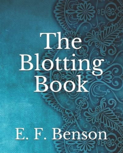 The Blotting Book - E F Benson - Kirjat - Independently Published - 9798737829254 - torstai 15. huhtikuuta 2021