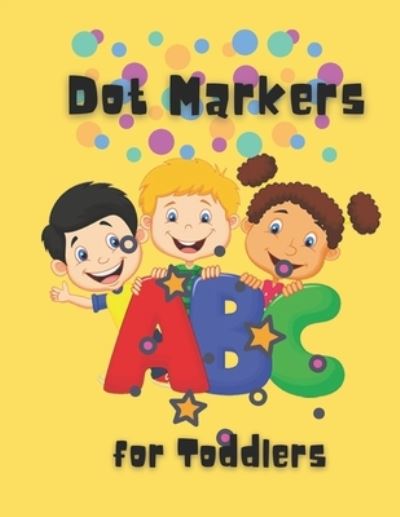 Cover for Saif Saifou · Dot Markers For Toddlers: Easy Guided BIG DOTS - Do a dot page a day - Giant, Large, Kids Activity ... Toddler, Preschool, Kindergarten, Girls, Boys (Paperback Book) (2021)