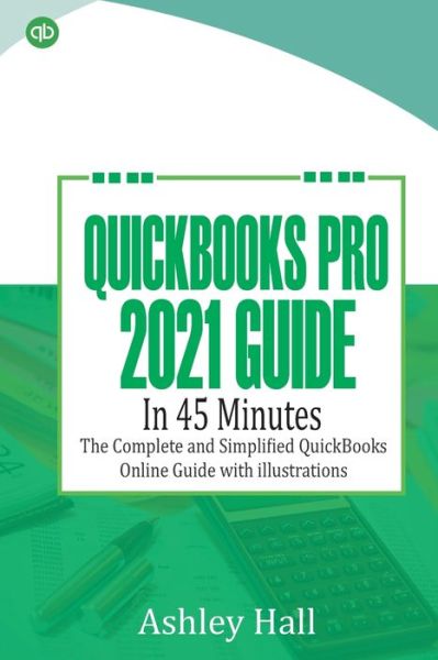 Cover for Ashley Hall · QuickBooks Pro 2021 Guide in 45 Minutes (Paperback Book) (2021)