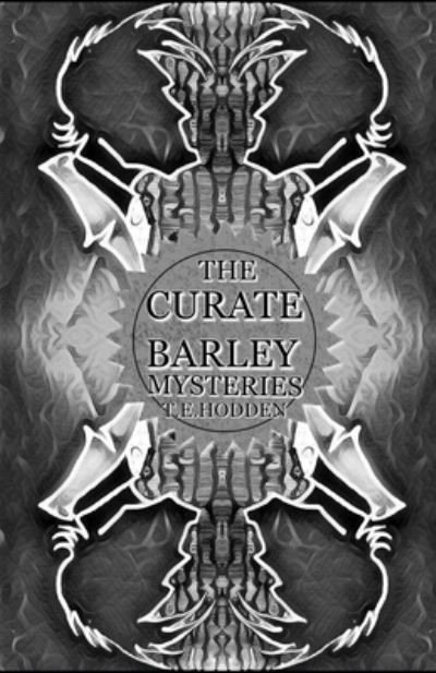 The Curate Barley Mysteries - Te Hodden - Kirjat - Independently Published - 9798837116254 - sunnuntai 19. kesäkuuta 2022