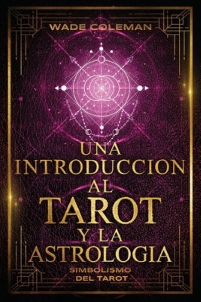 Cover for Wade Coleman · Introducción Al Tarot y la Astrología (Book) (2023)