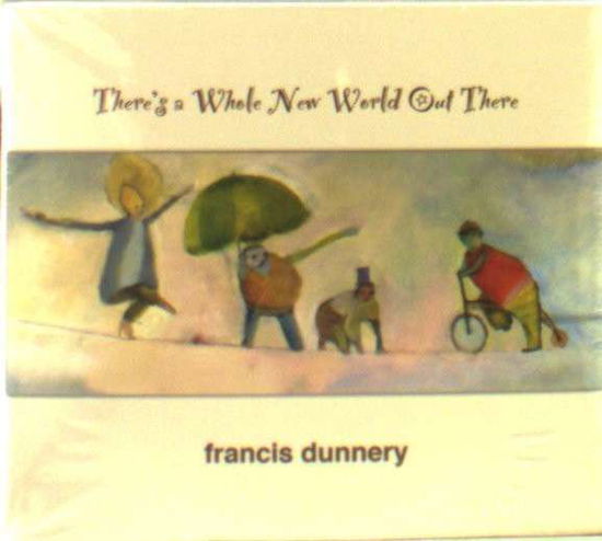 Cover for Francis Dunnery · There's A Whole New World Out There (CD) [Digipak] (2010)