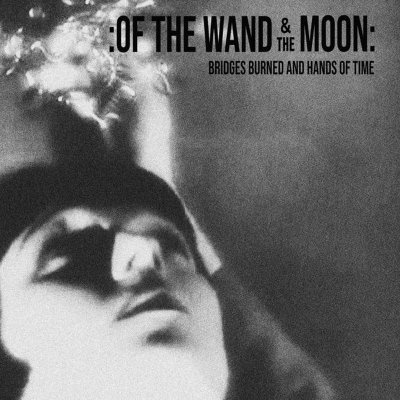 Cover for Of The Wand &amp; The Moon · Bridges Burned And Hands Of Time (LP) (2021)