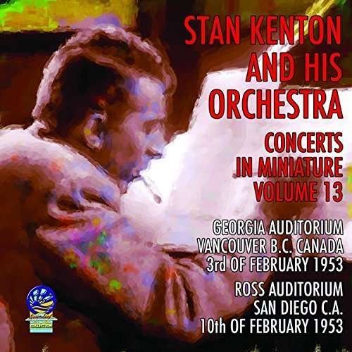 Concerts in Miniature Vol. 13 - Stan Kenton and His Orchestra - Musiikki - CADIZ - SOUNDS OF YESTER YEAR - 5019317020255 - perjantai 16. elokuuta 2019