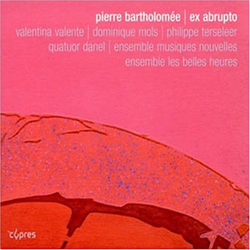Ex Abrupto - Bartholomee / Mols / Valente / Terseleer - Musique - DAN - 5412217046255 - 25 mars 2008