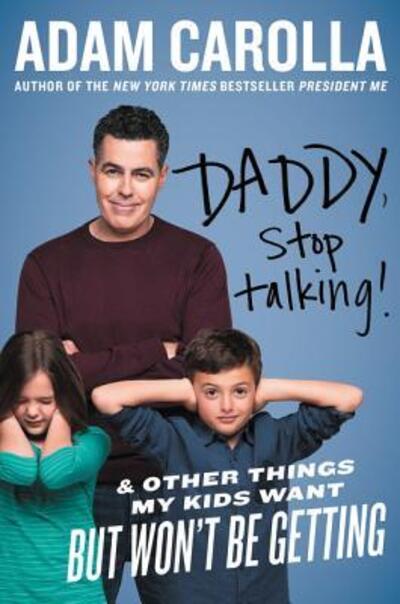 Daddy, Stop Talking!: And Other Things My Kids Want But Won't Be Getting - Adam Carolla - Kirjat - HarperCollins Publishers Inc - 9780062394255 - torstai 15. marraskuuta 2018