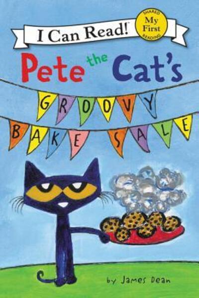 Cover for James Dean · Pete the Cat's Groovy Bake Sale - My First I Can Read (Hardcover Book) (2018)