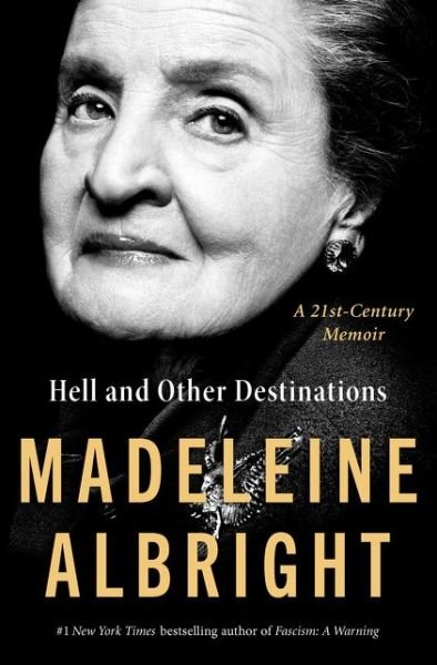 Cover for Madeleine Albright · Hell and Other Destinations: A 21st-Century Memoir (Inbunden Bok) (2020)