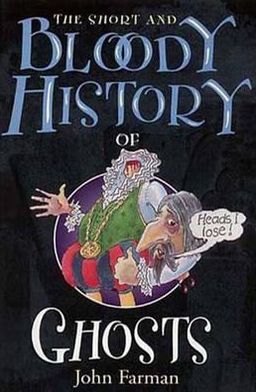 The Short & Bloody History Of Ghosts - John Farman - Bücher - Penguin Random House Children's UK - 9780099417255 - 2. August 2001