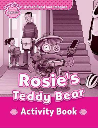 Oxford Read and Imagine: Starter: Rosie's Teddy Bear Activity Book - Oxford Read and Imagine - Paul Shipton - Books - Oxford University Press - 9780194709255 - April 6, 2017