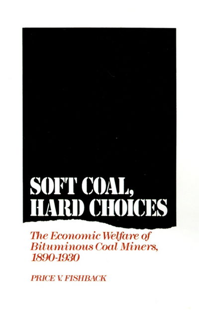 Cover for Fishback, Price V. (Associate Professor of Economics, Associate Professor of Economics, University of Arizona) · Soft Coal, Hard Choices: The Economic Welfare of Bituminous Coal Miners, 1890-1930 (Hardcover Book) (1992)