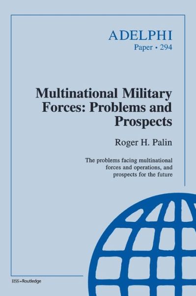 Multinational Military Forces: Problems and Prospects - Adelphi series - Roger Palin - Books - Thomson West - 9780198280255 - February 14, 2005