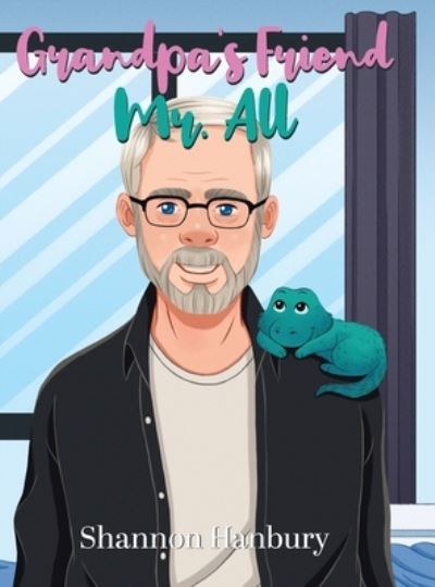 Cover for Shannon Hanbury · Grandpa's Friend Mr. All (Hardcover Book) (2021)