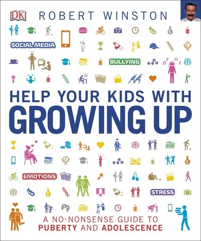 Help Your Kids with Growing Up: A No-Nonsense Guide to Puberty and Adolescence - DK Help Your Kids With - Robert Winston - Livros - Dorling Kindersley Ltd - 9780241287255 - 6 de julho de 2017